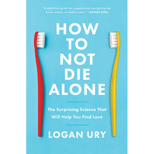 How to Not Die Alone: The Surprising Science That Will Help You Find Love - Paperback