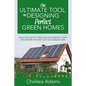 The Ultimate Tool for Designing Perfect Green Homes: Ideas on How to Create an Eco-Friendly Home or Convert the One that You Already Own - Paperback