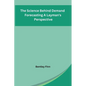 The Science Behind Demand Forecasting A Layman's Perspective - Paperback