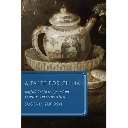 A Taste for China: English Subjectivity and the Prehistory of Orientalism - Paperback
