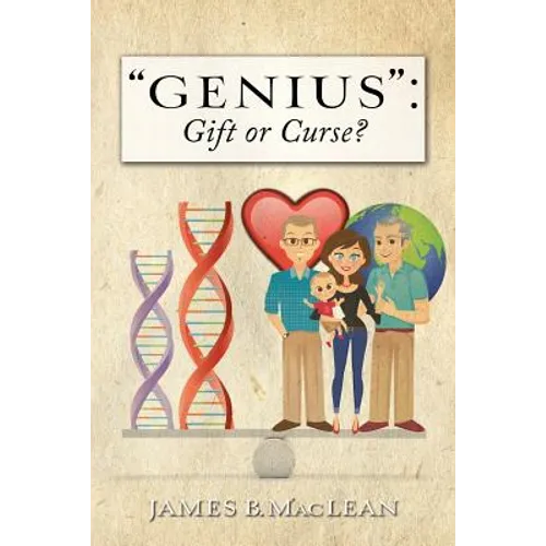 "Genius": Gift or Curse?: Biological Origins, Key Modifiers, Burdens, and Legacies - Paperback