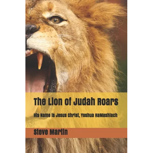 The Lion of Judah Roars: His Name is Jesus Christ, Yeshua HaMashiach - Paperback