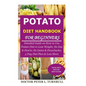 Potato Diet Handbook for Beginners: Detailed Guide on How to Use Potato Diet to Lose Weight; Its Dos & Don'ts; Its Gains & Drawbacks; 3 Day Diet Plan - Paperback