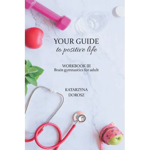 Your Guide to positive life - Brain gymnastics for adult (Workbook) - Paperback