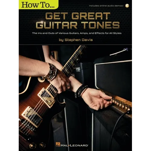 How to Get Great Guitar Tones: The Ins and Outs of Various Guitars, Amps, and Effects for All Styles (Book/Online Audio) - Paperback