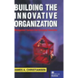Building the Innovative Organization: Management Systems That Encourage Innovation - Hardcover