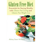 Gluten Free Diet: Essentials for Staying Healthy with Gluten Free Living and Gluten Free Weight Loss - Paperback
