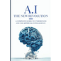 AI: The New Revolution: A complete guide to understand and use Artificial Intelligence - Paperback