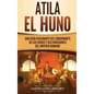 Atila el Huno: Una guía fascinante del gobernante de los hunos y sus invasiones del Imperio romano - Hardcover
