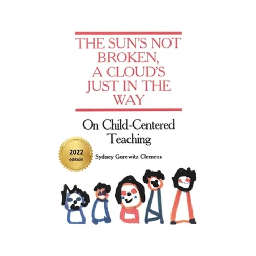 The Sun's Not Broken, A Cloud's Just in the Way: On Child-Centered Teaching - Paperback