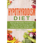 Hypothyroidism Diet: Natural Remedies And Foods To Boost Your Energy And Jump Start Your Weight Loss - Paperback