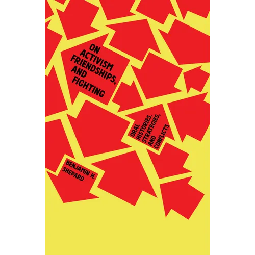 On Activism, Friendships, and Fighting: Oral Histories, Strategies, and Conflicts - Paperback