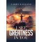 I See Greatness in You - Hardcover