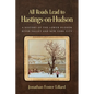 All Roads Lead to Hastings-on-Hudson: A History of the Lower Hudson River Valley and New York City - Paperback
