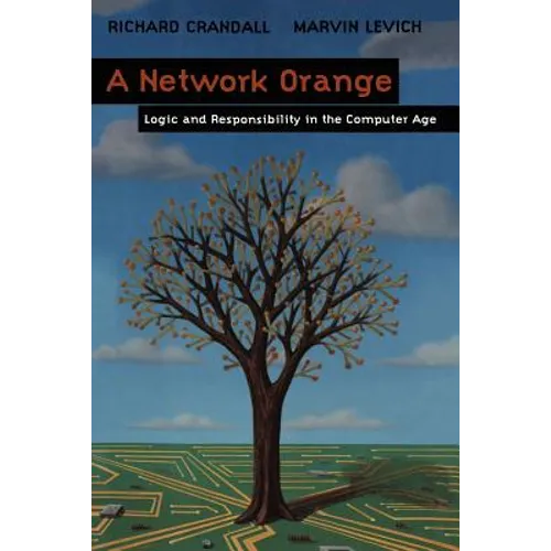 A Network Orange: Logic and Responsibility in the Computer Age - Paperback