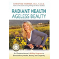 Radiant Health Ageless Beauty: Dr. Christine Horner's 30-Day Program to Extraordinary Health, Beauty, and Longevity - Hardcover