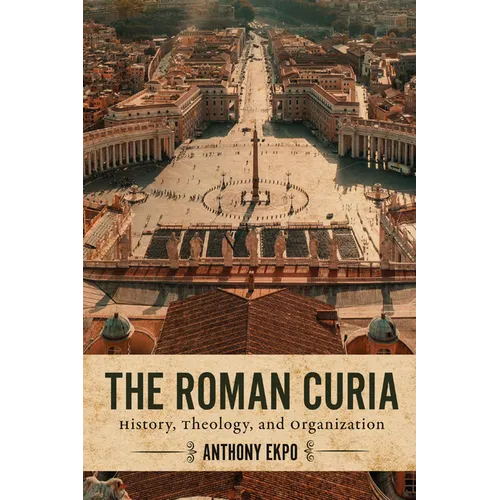 The Roman Curia: History, Theology, and Organization - Paperback