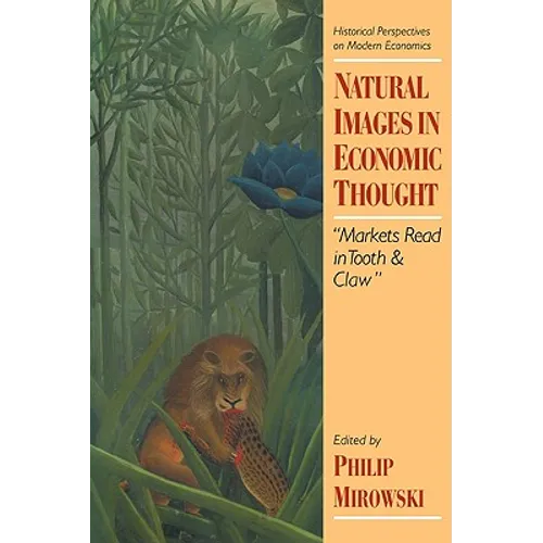 Natural Images in Economic Thought: Markets Read in Tooth and Claw - Paperback