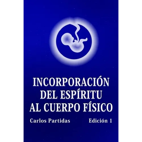 Incorporación del Espíritu Al Cuerpo Físico: La Probabilidad No Es El Valor Cuántico de la Energía - Paperback