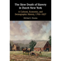 The Slow Death of Slavery in Dutch New York - Hardcover