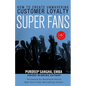 Super Fans: How To Create Unwavering Customer Loyalty - Paperback