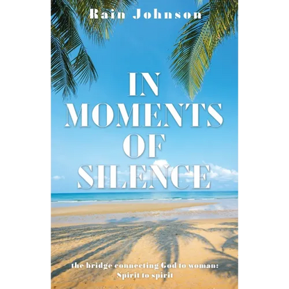 In Moments of Silence: the bridge connecting God to woman; Spirit to spirit - Paperback