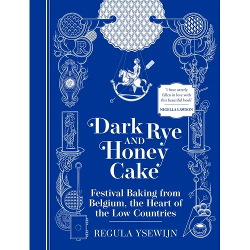 Dark Rye and Honey Cake: Festival Baking from Belgium, the Heart of the Low Countries - Hardcover