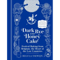 Dark Rye and Honey Cake: Festival Baking from Belgium, the Heart of the Low Countries - Hardcover