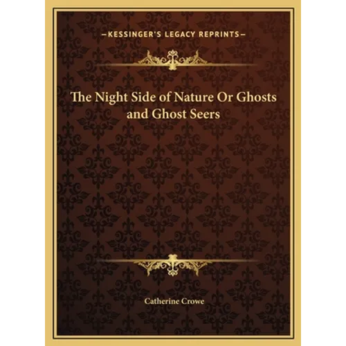 The Night Side of Nature Or Ghosts and Ghost Seers - Hardcover