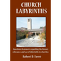Church Labyrinths: Questions and answers regarding the history, relevance, and use of labyrinths in churches - Paperback