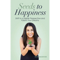 Seeds to Happiness: Shift to a Higher Perspective and Follow Your Dreams - Paperback