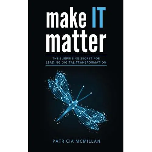 Make It Matter: The Surprising Secret for Leading Digital Transformation - Paperback