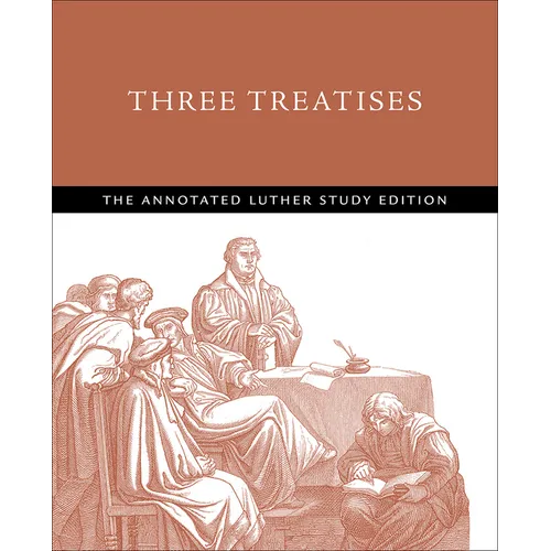 Three Treatises: The Annotated Luther Study Edition - Paperback