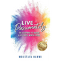 Live Passionately: The Blueprint to Design a Life Truly Worth Living - Paperback
