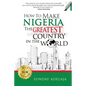 How To Make Nigeria The Greatest Country In The World - Paperback