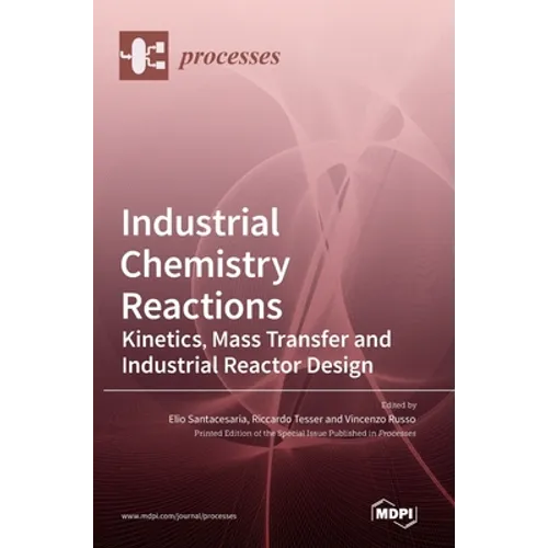 Industrial Chemistry Reactions: Kinetics, Mass Transfer and Industrial Reactor Design - Hardcover