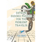 Extreme Sudoku Puzzles for the Frequent Traveler Over 200 Sudoku Hard Travel - Paperback