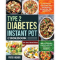 Type 2 Diabetes Instant Pot Cookbook: 5-Ingredient Affordable, Easy and Healthy Recipes for Your Instant Pot 30-Day Meal Plan How to Prevent, Control - Paperback