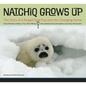 Natchiq Grows Up: The Story of an Alaska Ringed Seal Pup and Her Changing Home - Hardcover