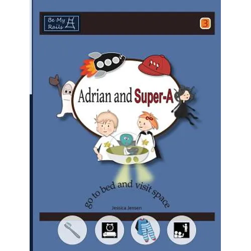 Adrian and Super-A Go to Bed and Visit Space: Life Skills for Children with Autism & ADHD - Hardcover