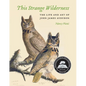 This Strange Wilderness: The Life and Art of John James Audubon - Paperback