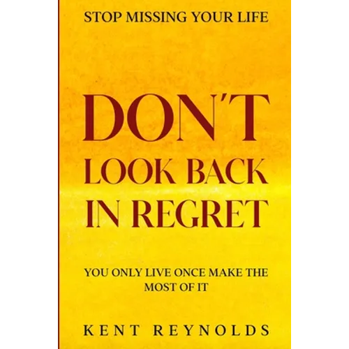 Stop Missing Your Life: Don't Look Back In Regret - You Only Live Once Make The Most of It - Paperback