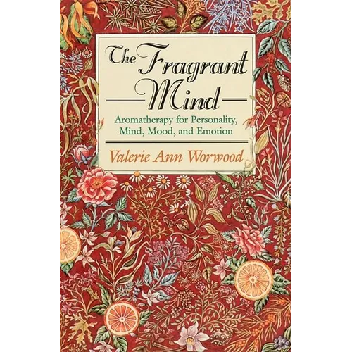 The Fragrant Mind: Aromatherapy for Personality, Mind, Mood and Emotion - Paperback