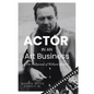 ACTOR IN AN Art Business: The Hollywood of William Holden - Paperback