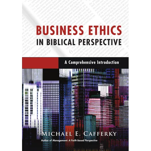 Business Ethics in Biblical Perspective: A Comprehensive Introduction - Hardcover