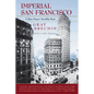 Imperial San Francisco, with a New Preface: Urban Power, Earthly Ruin - Paperback