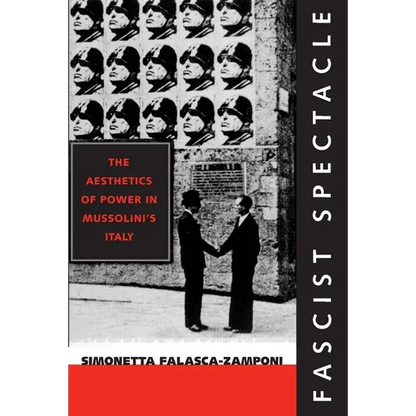 Fascist Spectacle: The Aesthetics of Power in Mussolini's Italy Volume 28 - Paperback