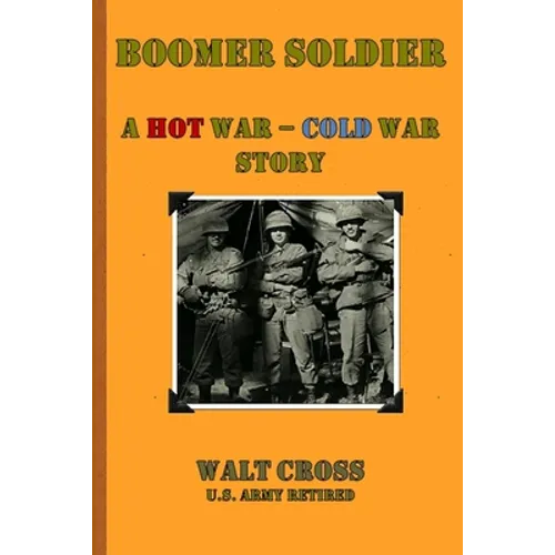 Boomer Soldier A Hot War - Cold War Story - Paperback
