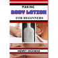 Making Body Lotion for Beginners: Practical Knowledge Guide On Skills, Techniques And Pattern To Understand, Master & Explore The Process Of Body Loti - Paperback