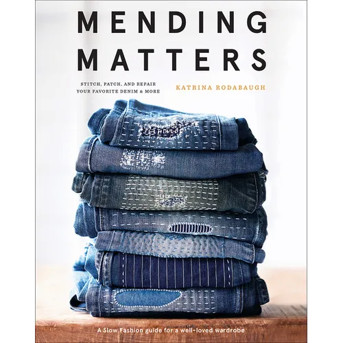 Mending Matters: Stitch, Patch, and Repair Your Favorite Denim & More - Hardcover